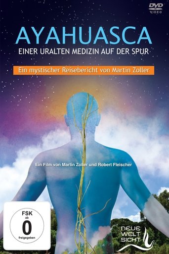 Ayahuasca: Einer uralten Medizin auf der Spur Poster of Ayahuasca: Einer uralten Medizin auf der Spur