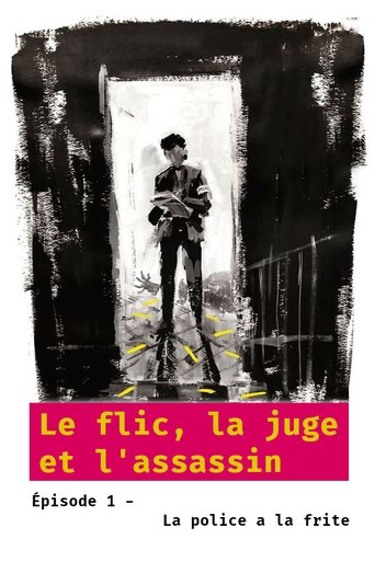 Le flic, la juge et l'assassin - Épisode 1 : La police a la frite Poster of Le flic, la juge et l'assassin - Épisode 1 : La police a la frite