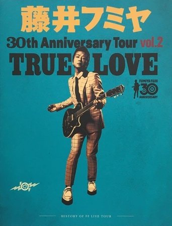 藤井フミヤ 30TH ANNIVERSARY TOUR vol.2 TRUE LOVE スペシャル版 Poster of 藤井フミヤ 30TH ANNIVERSARY TOUR vol.2 TRUE LOVE スペシャル版