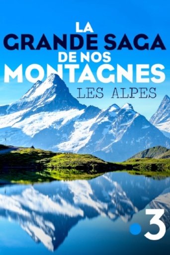 La grande saga de nos montagnes - Les Alpes Poster of La grande saga de nos montagnes - Les Alpes