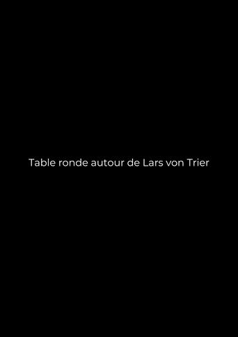 Table ronde autour de Lars von Trier Poster of Table ronde autour de Lars von Trier