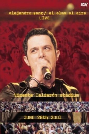 Alejandro Sanz: El Alma Al Aire - Live - Vicente Calderón Stadium - June 28th 2001 Poster of Alejandro Sanz: El Alma Al Aire - Live - Vicente Calderón Stadium - June 28th 2001
