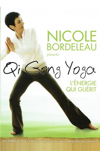 Nicole Bordeleau présente : Qi Gong Yoga, l'énergie qui guérit Poster of Nicole Bordeleau présente : Qi Gong Yoga, l'énergie qui guérit