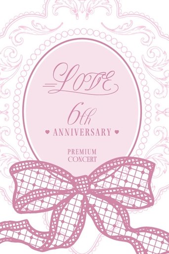 =LOVE 6th ANNIVERSARY PREMIUM CONCERT Poster of =LOVE 6th ANNIVERSARY PREMIUM CONCERT