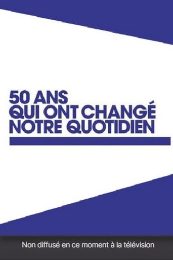 50 ans qui ont changé notre quotidien Poster of 50 ans qui ont changé notre quotidien