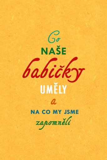 Co naše babičky uměly a na co my jsme zapomněli Poster of Co naše babičky uměly a na co my jsme zapomněli