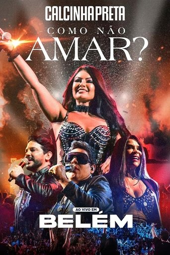 Calcinha Preta - Como Não Amar? (Ao Vivo em Belém do Pará) Poster of Calcinha Preta - Como Não Amar? (Ao Vivo em Belém do Pará)