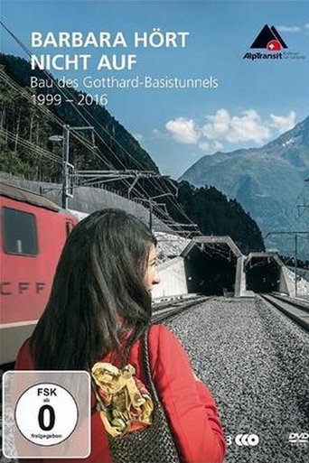 Barbara hört nicht auf - Bau des Gotthard-Basistunnels (1999-2016) Poster of Barbara hört nicht auf - Bau des Gotthard-Basistunnels (1999-2016)