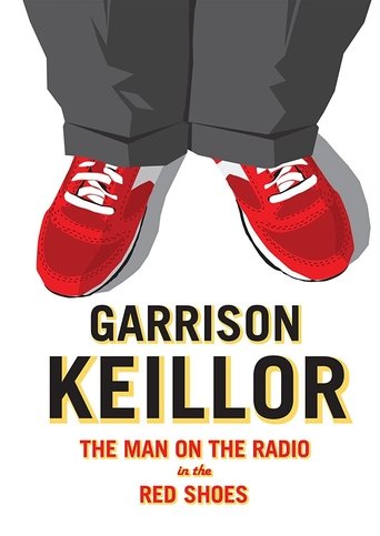 Garrison Keillor: The Man on the Radio in the Red Shoes Poster of Garrison Keillor: The Man on the Radio in the Red Shoes