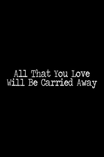 All That You Love Will Be Carried Away Poster of All That You Love Will Be Carried Away