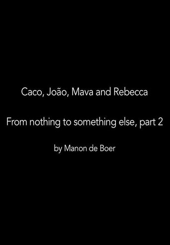 Caco, João, Mava and Rebecca. From Nothing to Something to Something Else, Part 2 Poster of Caco, João, Mava and Rebecca. From Nothing to Something to Something Else, Part 2