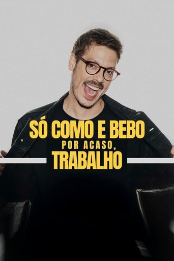 Só Como e Bebo. Por Acaso, Trabalho! Poster of Só Como e Bebo. Por Acaso, Trabalho!