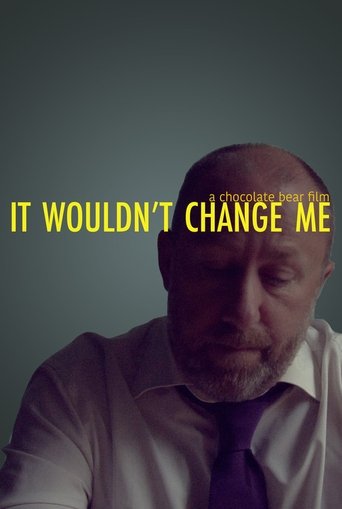 It Wouldn't Change Me Poster of It Wouldn't Change Me