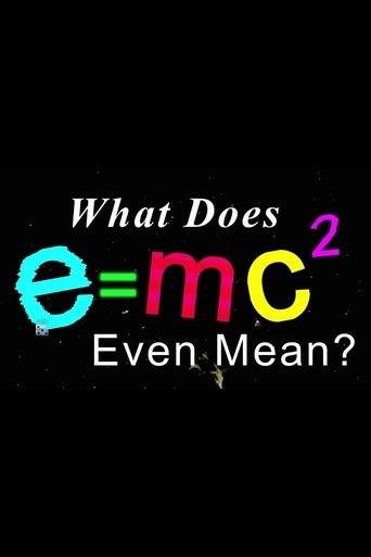 What Does E=mc2 Even Mean? Poster of What Does E=mc2 Even Mean?