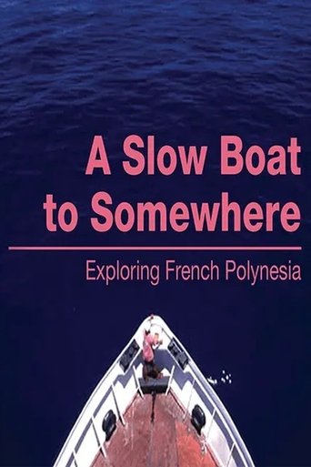A Slow Boat to Somewhere: Exploring French Polynesia Poster of A Slow Boat to Somewhere: Exploring French Polynesia