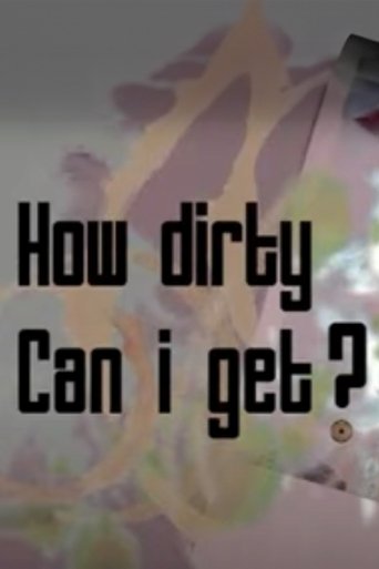 How Dirty Can I Get? Poster of How Dirty Can I Get?