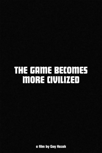 The Game Becomes More Civilized Poster of The Game Becomes More Civilized