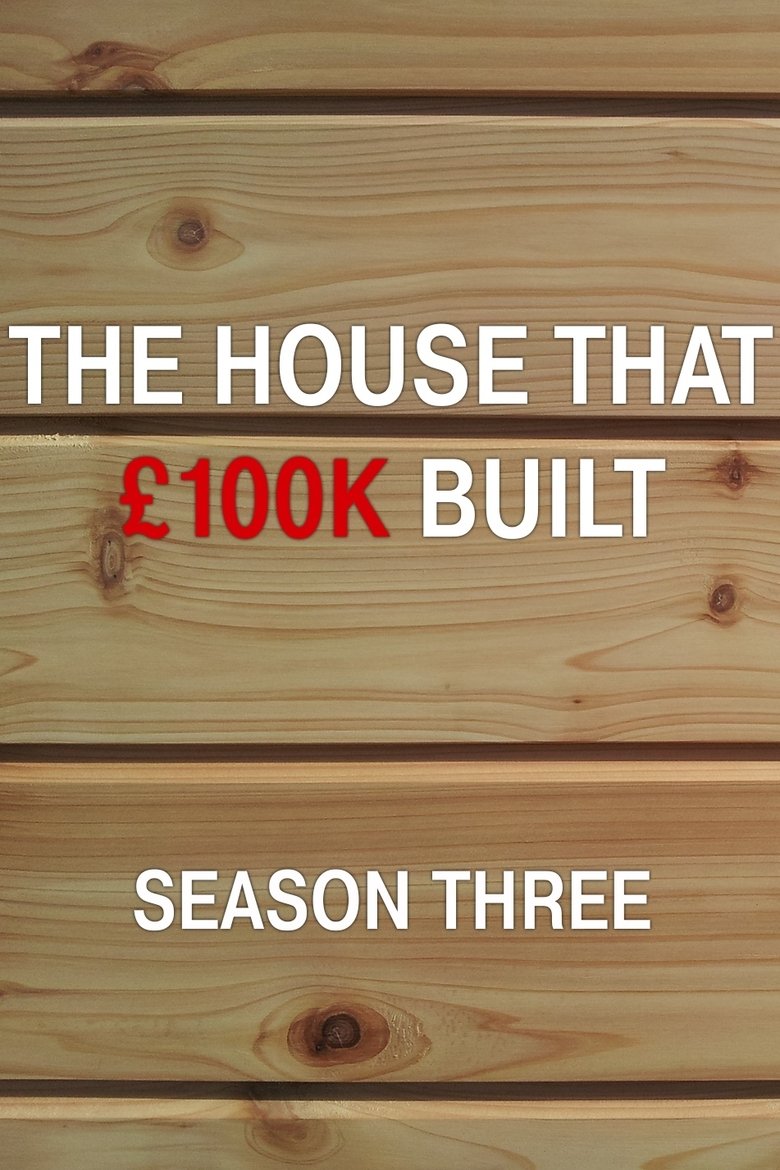 Episodes in The House That £100k Built - Season 3 - Season 3 Poster of Episodes in The House That £100k Built - Season 3 - Season 3