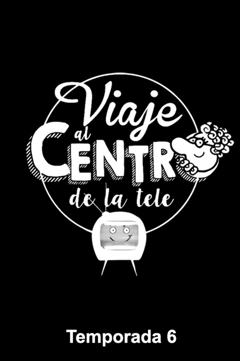 Episodes in Viaje Al Centro De La Tele - Season 6 - Season 6 Poster of Episodes in Viaje Al Centro De La Tele - Season 6 - Season 6