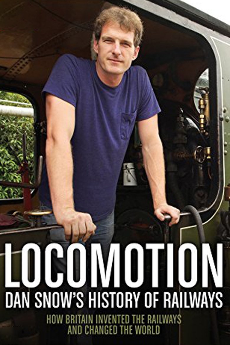 Episodes in Locomotion Dan Snow's History Of Railways - Season 1 - Season 1 Poster of Episodes in Locomotion Dan Snow's History Of Railways - Season 1 - Season 1