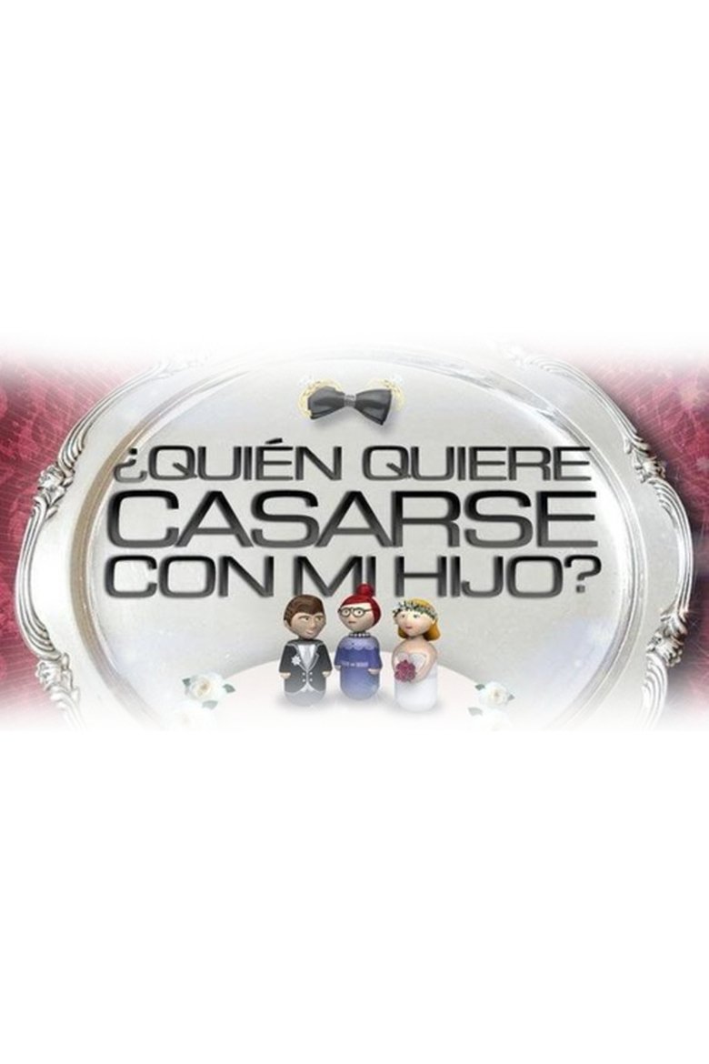Episodes in Quién Quiere Casarse Con Mi Hijo - Season 1 - Season 1 Poster of Episodes in Quién Quiere Casarse Con Mi Hijo - Season 1 - Season 1