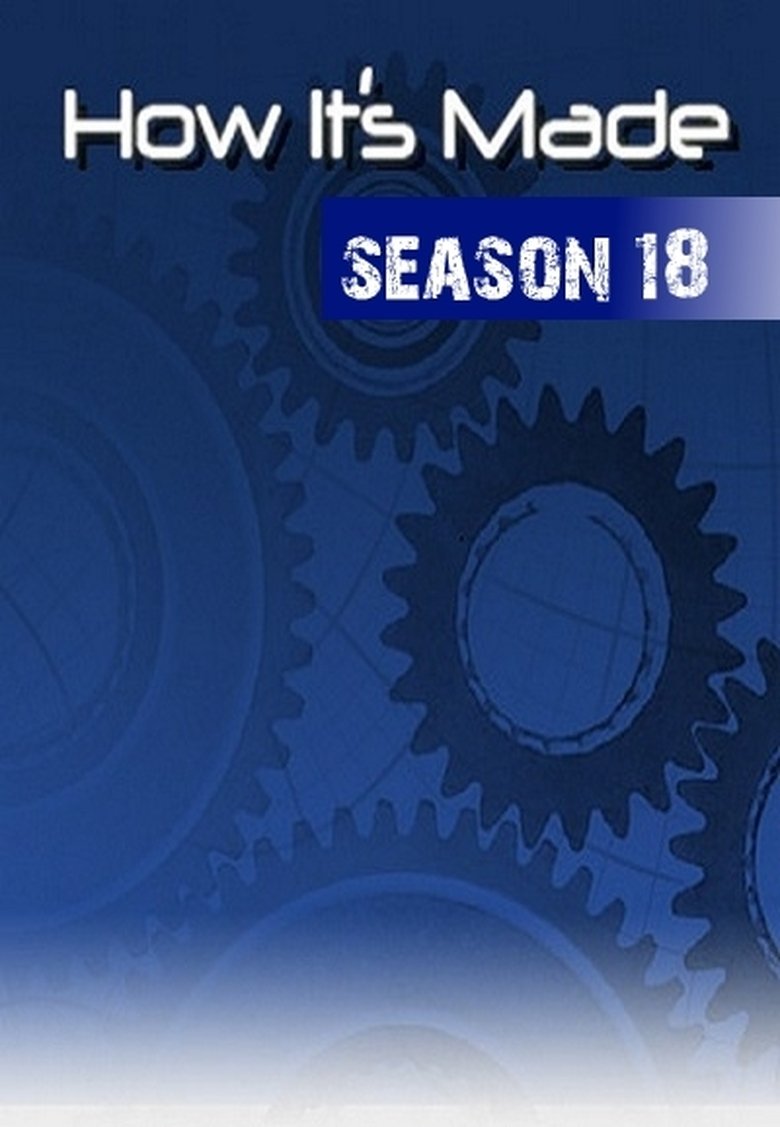 Episodes in How It's Made - Season 18 - Season 18 Poster of Episodes in How It's Made - Season 18 - Season 18