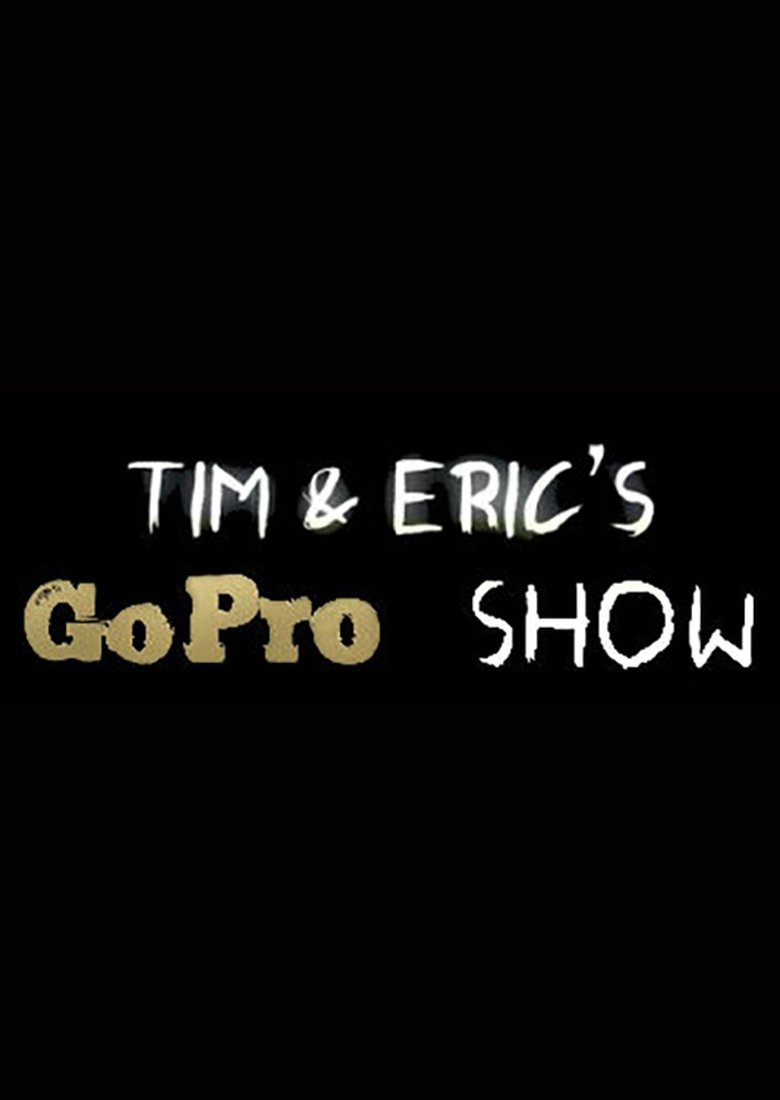 Tim and Eric's Go Pro Show Poster of Tim and Eric's Go Pro Show