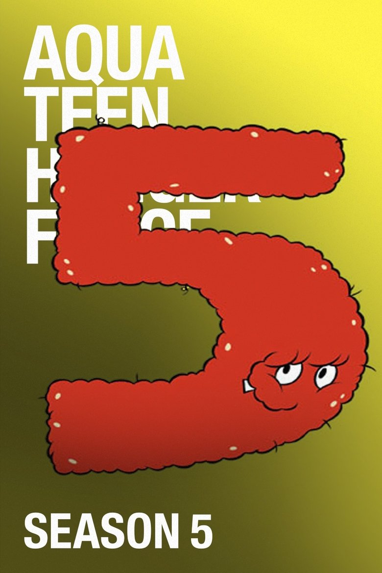 Episodes in Aqua Teen Hunger Force - Season 5 - Season 5 Poster of Episodes in Aqua Teen Hunger Force - Season 5 - Season 5