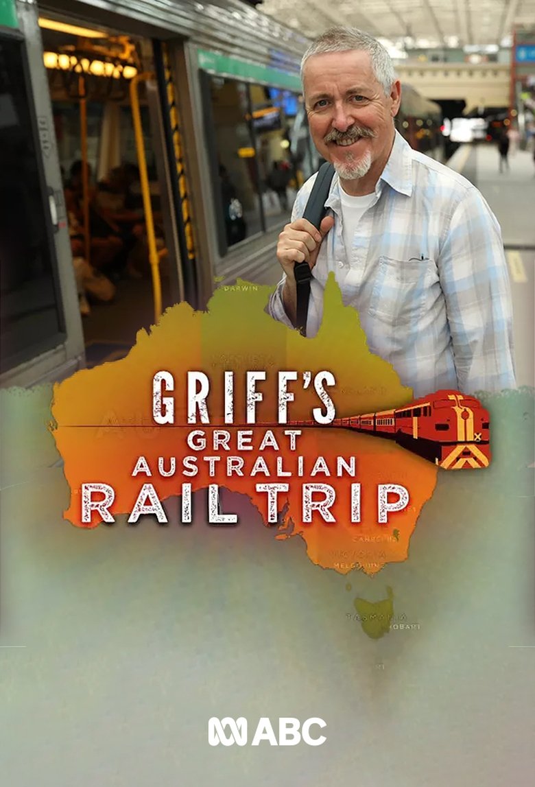 Episodes in Griff's Great Australian Rail Trip - Season 1 - Season 1 Poster of Episodes in Griff's Great Australian Rail Trip - Season 1 - Season 1