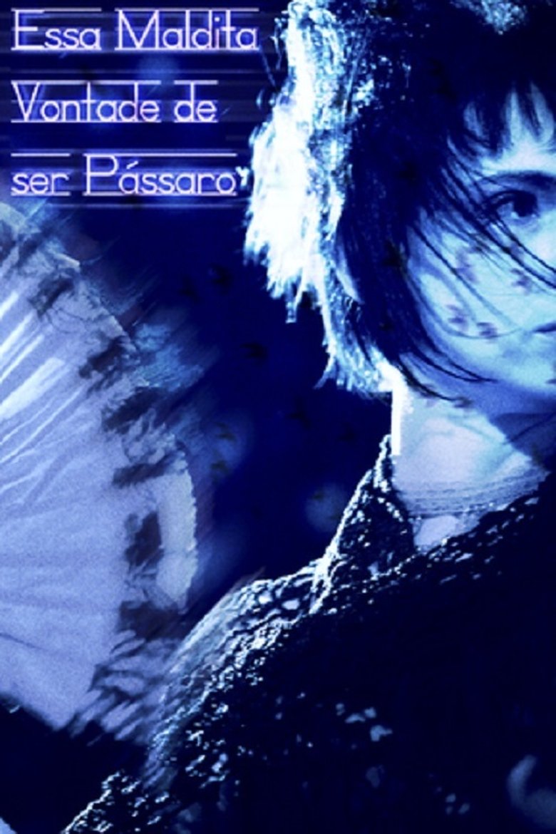 Essa Maldita Vontade de Ser Pássaro Poster of Essa Maldita Vontade de Ser Pássaro