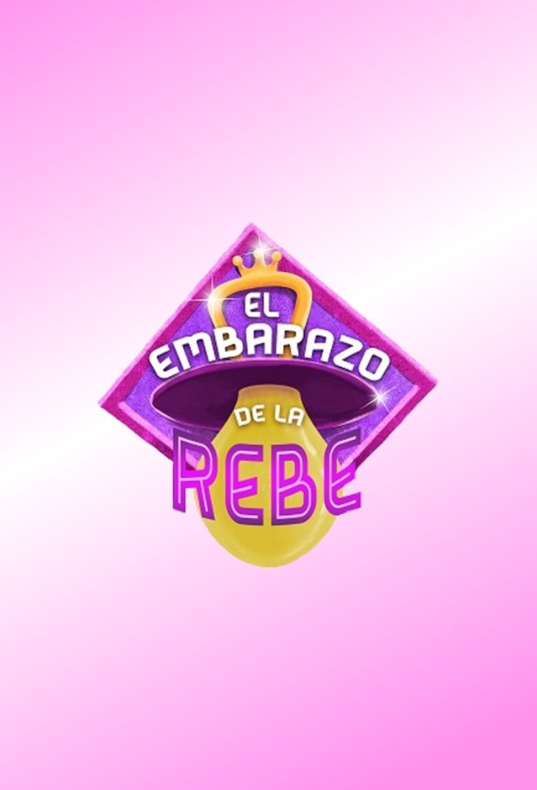 Episodes in El Embarazo De La Rebe - Season 1 - Season 1 Poster of Episodes in El Embarazo De La Rebe - Season 1 - Season 1