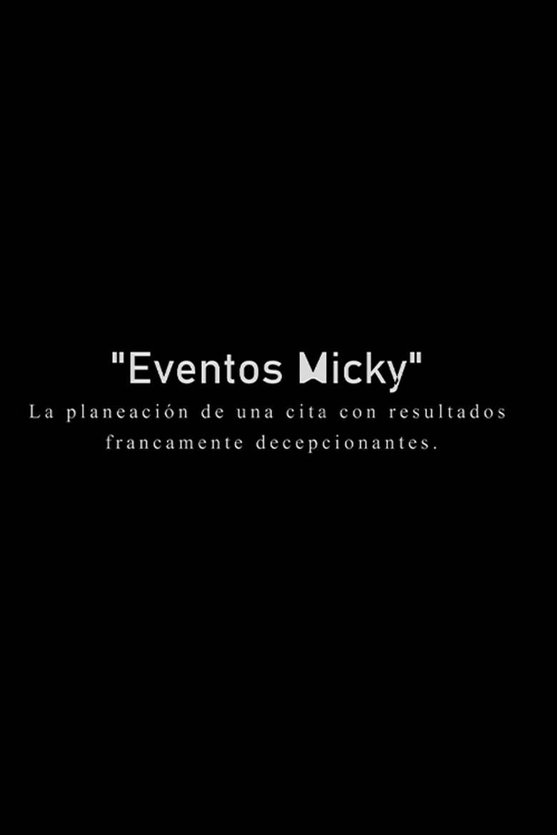 Eventos Micky: La planeacion de una cita con resultados francamente decepcionantes. Poster of Eventos Micky: La planeacion de una cita con resultados francamente decepcionantes.