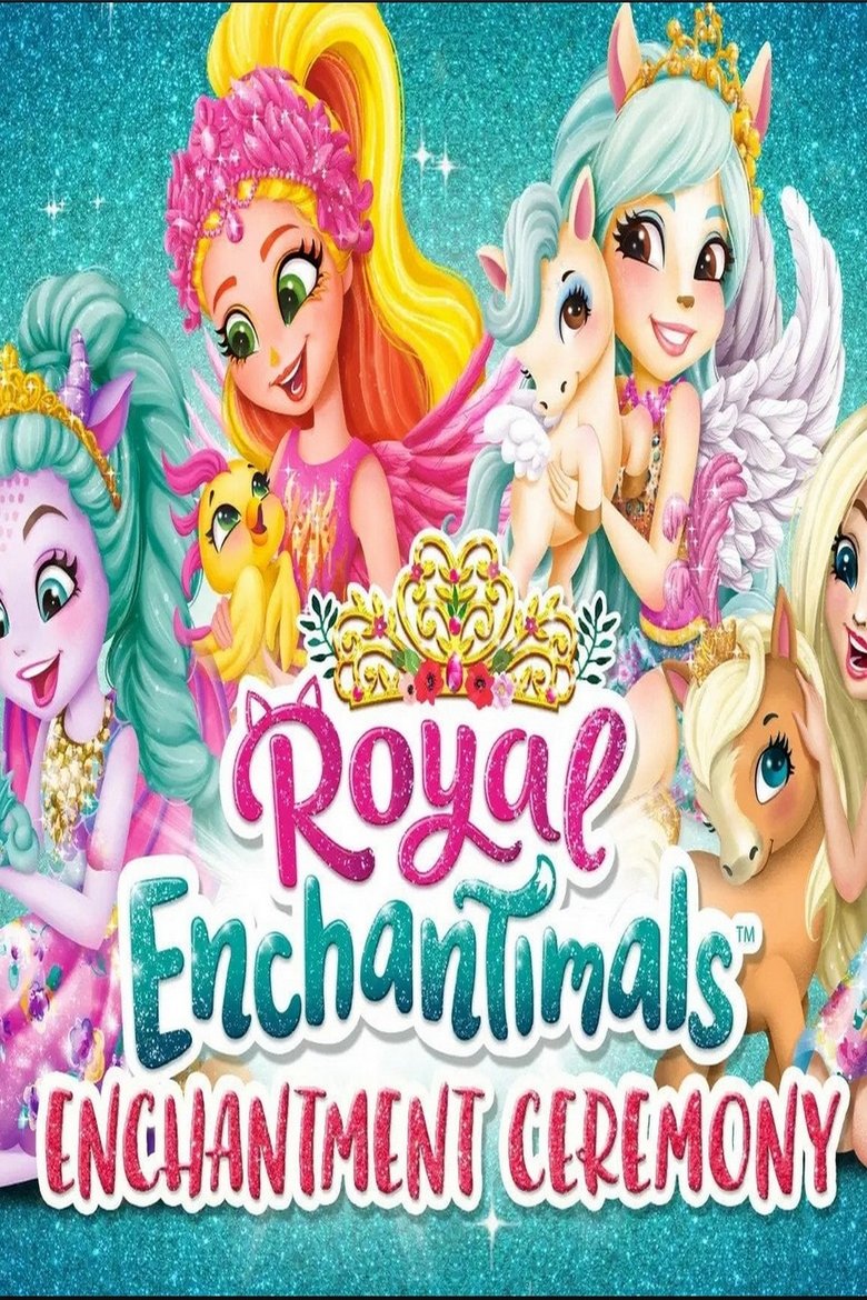 Royal Enchantimals: Royals Enchantment Ceremony Poster of Royal Enchantimals: Royals Enchantment Ceremony