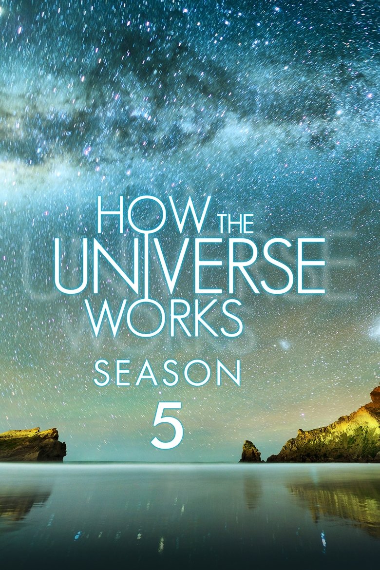 Episodes in How The Universe Works - Season 5 - Season 5 Poster of Episodes in How The Universe Works - Season 5 - Season 5
