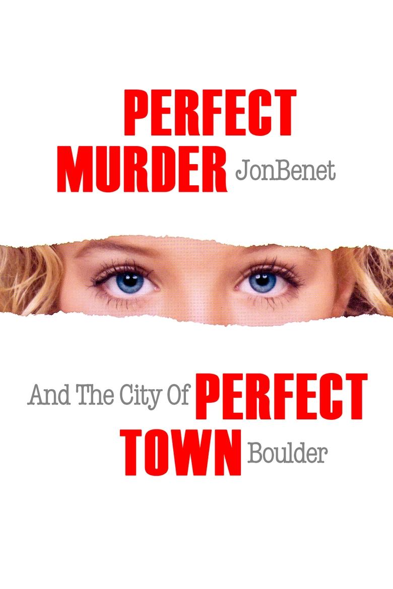 Perfect Murder, Perfect Town: JonBenét and the City of Boulder Poster of Perfect Murder, Perfect Town: JonBenét and the City of Boulder