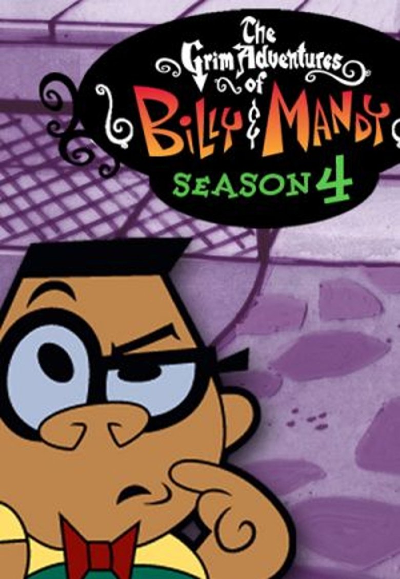 Episodes in The Grim Adventures Of Billy And Mandy - Season 4 - Season 4 Poster of Episodes in The Grim Adventures Of Billy And Mandy - Season 4 - Season 4