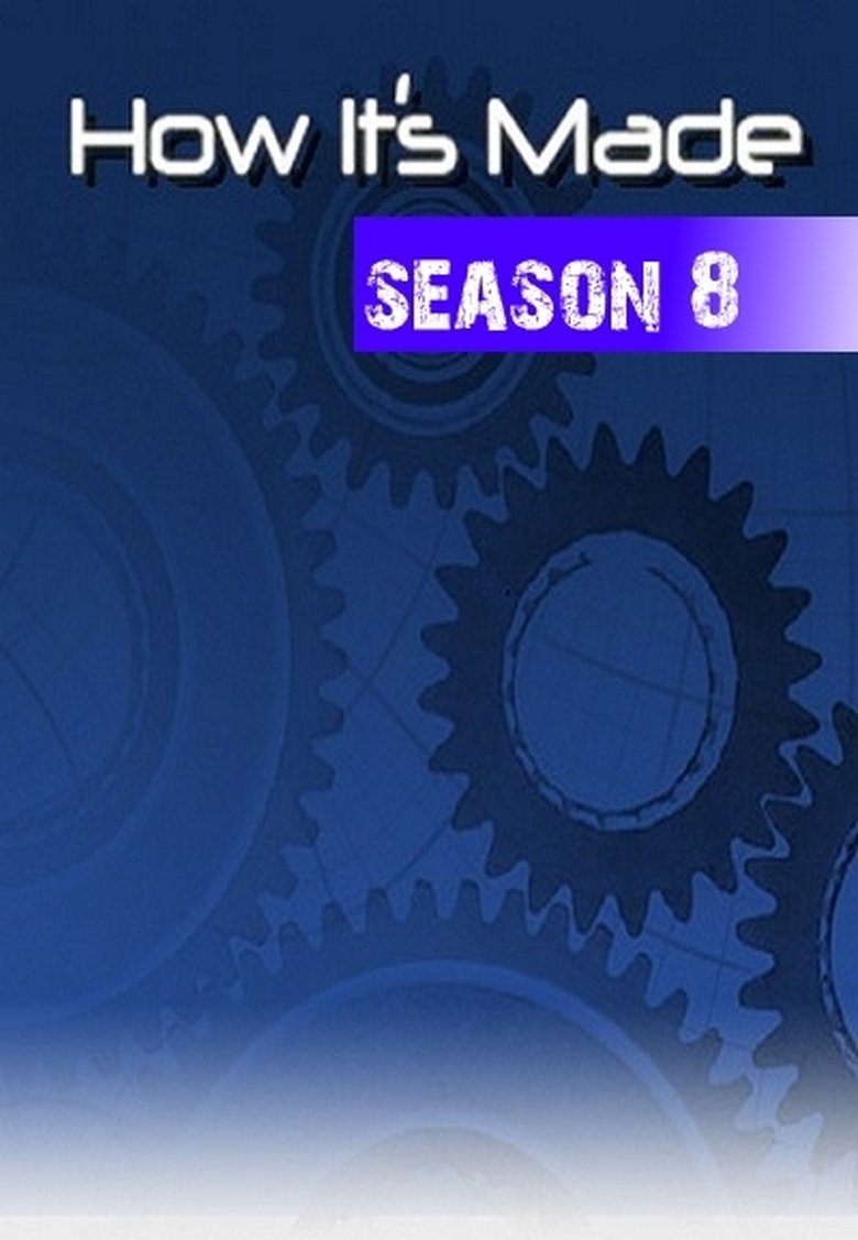 Episodes in How It's Made - Season 8 - Season 8 Poster of Episodes in How It's Made - Season 8 - Season 8