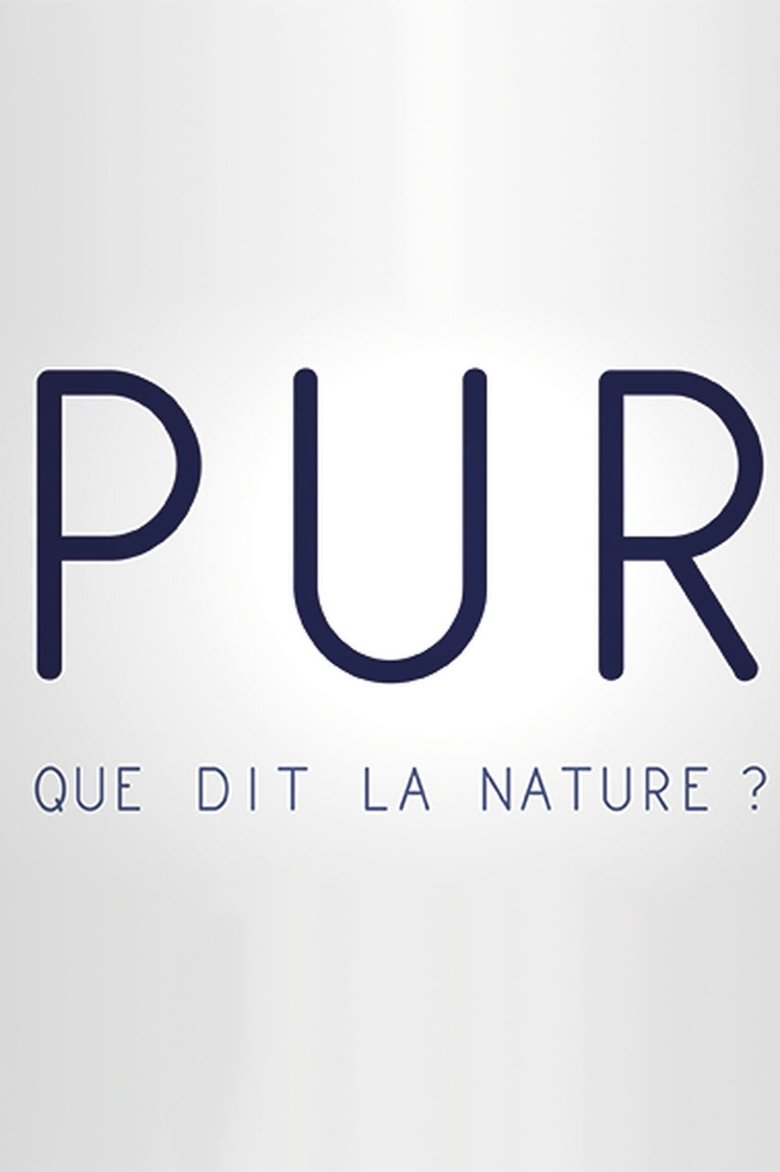 PUR, que dit la nature ? Poster of PUR, que dit la nature ?