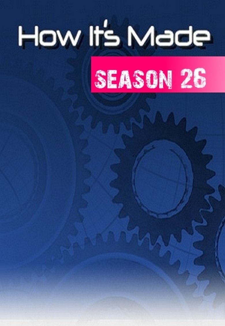 Episodes in How It's Made - Season 26 - Season 26 Poster of Episodes in How It's Made - Season 26 - Season 26