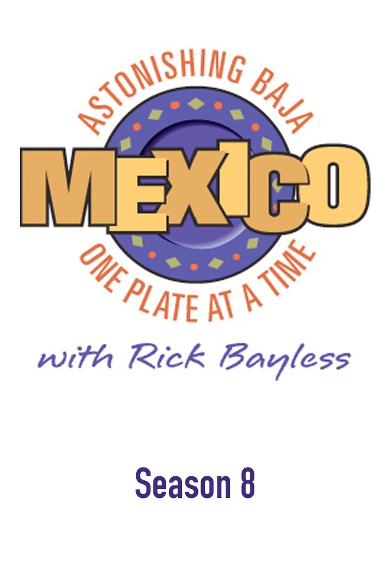 Episodes in Mexico One Plate At A Time - Season 8: Astonishing Baja - Season 8: Astonishing Baja Poster of Episodes in Mexico One Plate At A Time - Season 8: Astonishing Baja - Season 8: Astonishing Baja