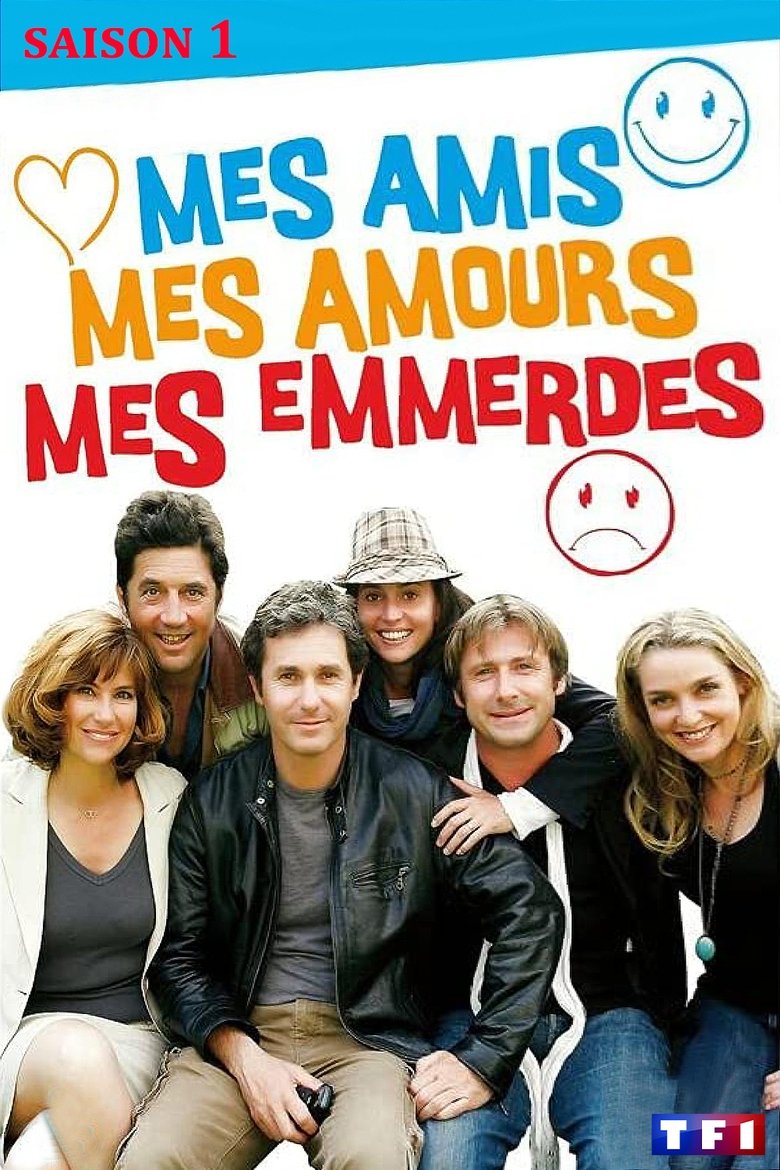 Episodes in Mes Amis, Mes Amours, Mes Emmerdes... - Season 1 - Season 1 Poster of Episodes in Mes Amis, Mes Amours, Mes Emmerdes... - Season 1 - Season 1