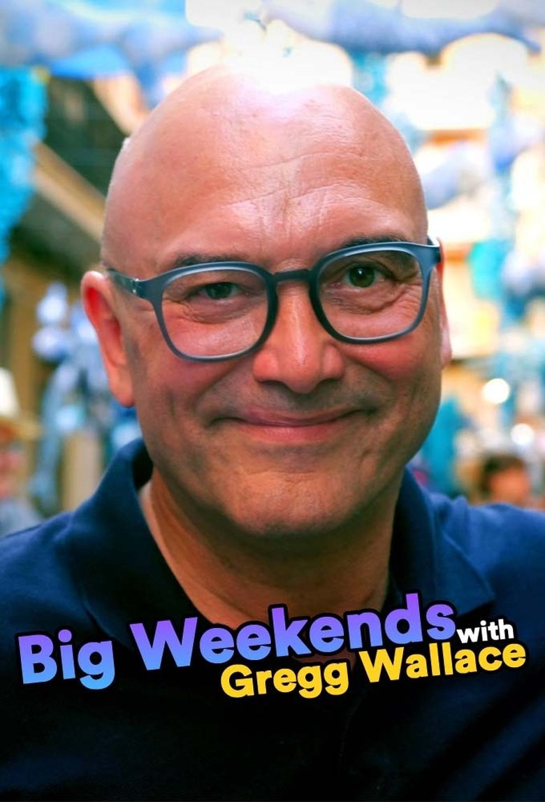 Big Weekends with Gregg Wallace Poster of Big Weekends with Gregg Wallace