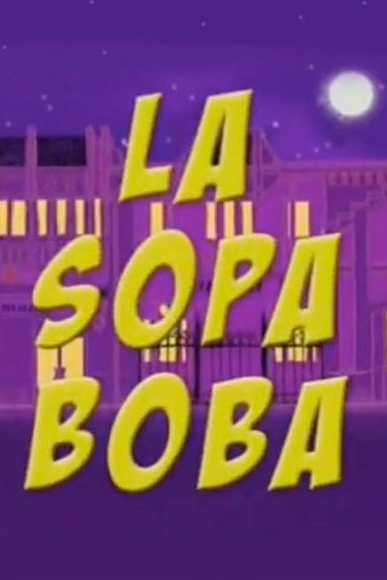 Episodes in La Sopa Boba - Season 1 - Season 1 Poster of Episodes in La Sopa Boba - Season 1 - Season 1