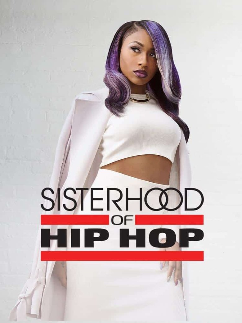 Episodes in Sisterhood Of Hip Hop - Season 1 - Season 1 Poster of Episodes in Sisterhood Of Hip Hop - Season 1 - Season 1
