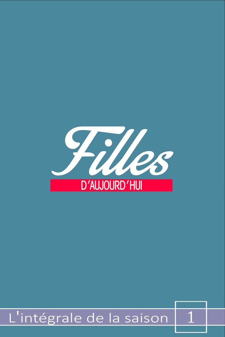 Episodes in Filles D'aujourd'hui - Season 1 - Season 1 Poster of Episodes in Filles D'aujourd'hui - Season 1 - Season 1