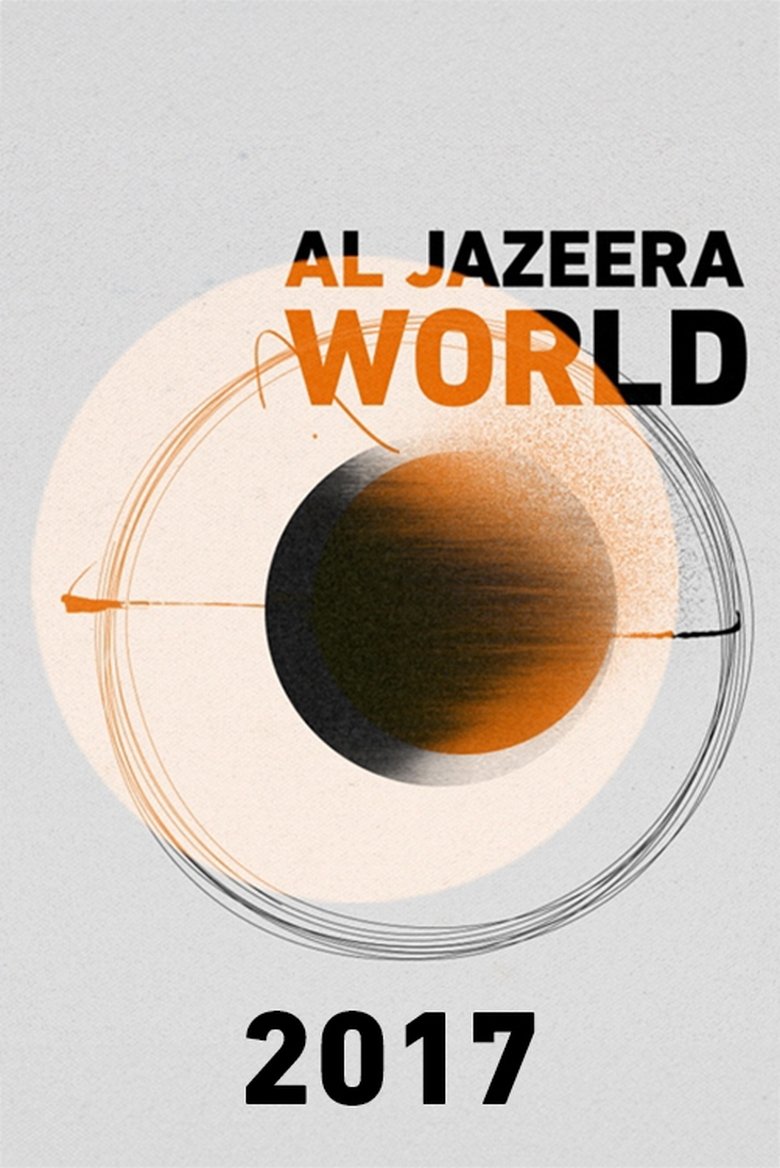 Episodes in Al Jazeera World - 2017 - 2017 Poster of Episodes in Al Jazeera World - 2017 - 2017