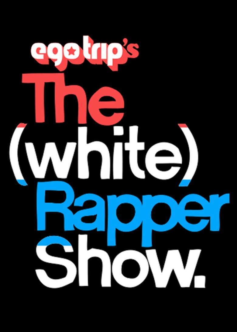 Episodes in Ego Trip's The (White) Rapper Show - Ego trip's white rapper show season 1 - Ego trip's white rapper show season 1 Poster of Episodes in Ego Trip's The (White) Rapper Show - Ego trip's white rapper show season 1 - Ego trip's white rapper show season 1