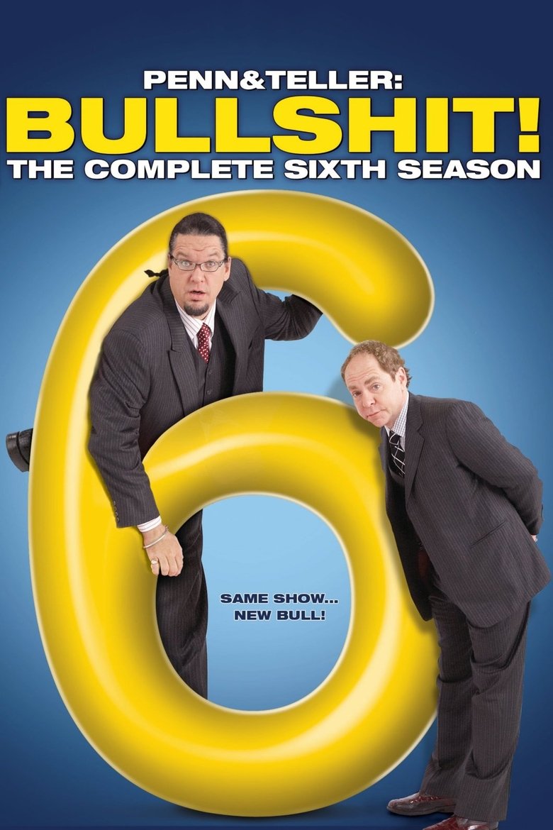 Episodes in Penn & Teller Bull! - Season 6 - Season 6 Poster of Episodes in Penn & Teller Bull! - Season 6 - Season 6
