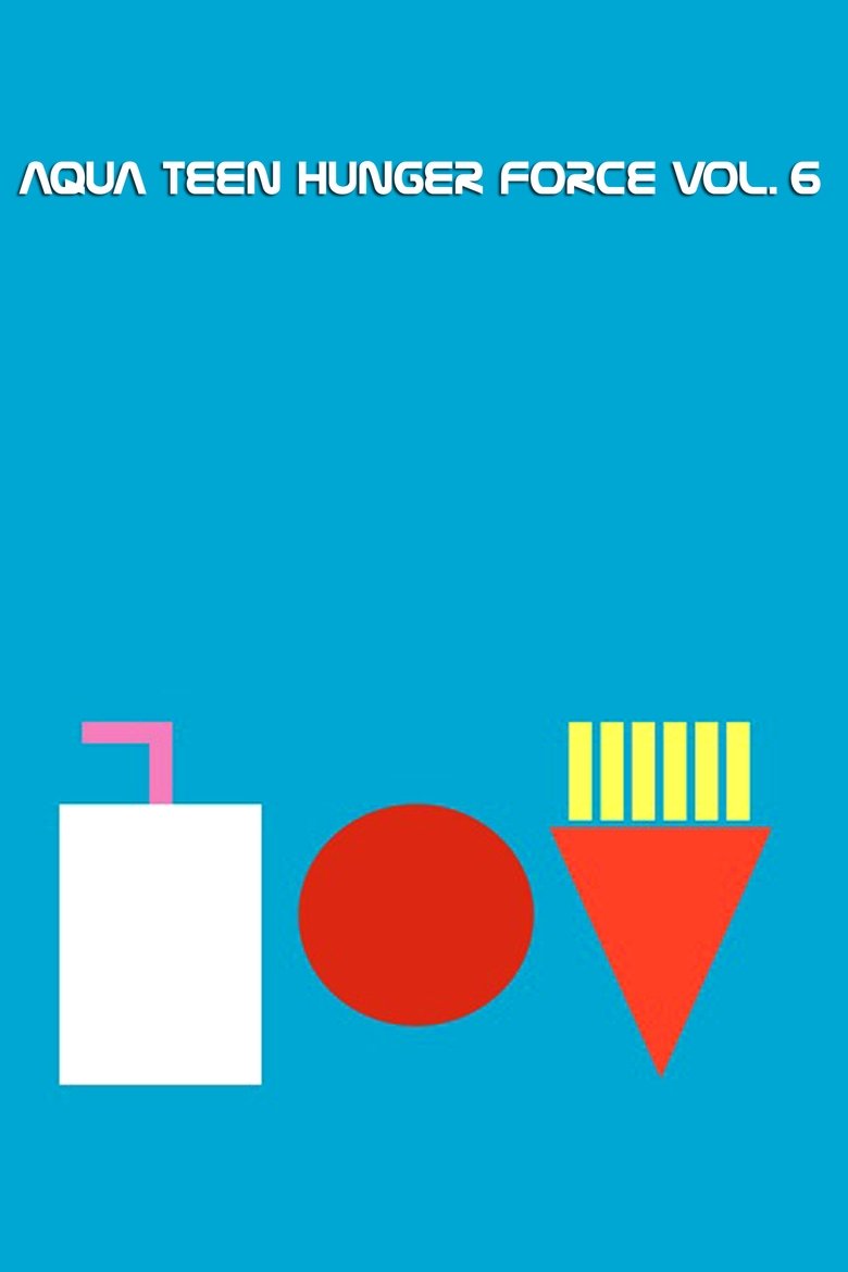 Episodes in Aqua Teen Hunger Force - Season 6 - Season 6 Poster of Episodes in Aqua Teen Hunger Force - Season 6 - Season 6