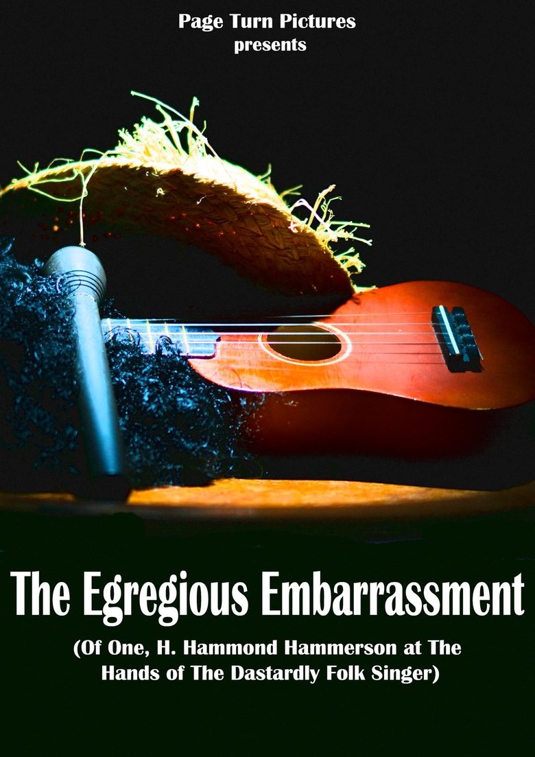 The Egregious Embarrassment (Of one, H. Hammond Hammerson, at the hands of the dastardly folk singer) Poster of The Egregious Embarrassment (Of one, H. Hammond Hammerson, at the hands of the dastardly folk singer)